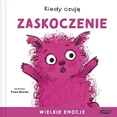 Kiedy czuję zaskoczenie Wielkie emocjePaula Bowles