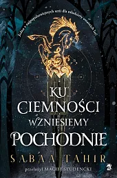 Ku ciemności wzniesiemy pochodnieSabaa Tahir