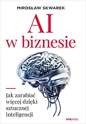 AI w biznesie Jak zarabiać więcej,Mirosław Skwarek