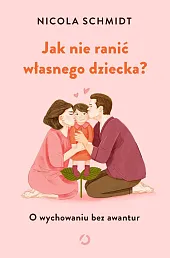 Jak nie ranić własnego dziecka? Jak nie ranić własnego dziecka?
