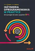 Inżynieria oprogramowania w praktyce Od wymagań do kodu z językiem UML Inżynieria oprogramowania w praktyce Od wymagań do kodu z językiem UML
