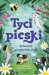 Sekretni przyjaciele Zuzi Tycipieski Tom 1Rose Lihou