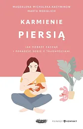 Karmienie piersią Jak dobrze zacząć i,Magdalena Michalska-Kacymirow