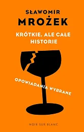 Krótkie, ale całe historie. Opowiadania wybraneSławomir Mrożek Krótkie, ale całe historie. Opowiadania wybraneSławomir Mrożek