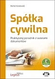 Spółka cywilna Praktyczny poradnik z wzorami dokumentów (z suplementem elektronicznym) Spółka cywilna Praktyczny poradnik z wzorami dokumentów (z suplementem elektronicznym)