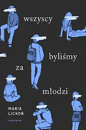 Wszyscy byliśmy za młodziMaria Lichoń