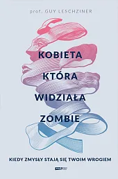 Kobieta która widziała zombie Kiedy zmysły,Guy Leschziner