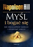 Myśl i bogać się. Jak zrealizować ambicje i osiągnąć sukces