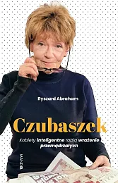 Czubaszek Kobiety inteligentne robią wrażenie przemądrzałychRyszard Abraham Czubaszek Kobiety inteligentne robią wrażenie przemądrzałychRyszard Abraham