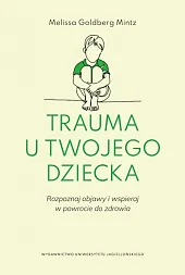 Trauma u twojego dzieckaMelissa Goldberg-Mintz Trauma u twojego dzieckaMelissa Goldberg-Mintz