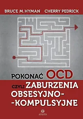 Pokonać OCD czyli zaburzenia obsesyjno-kompulsyjneM.Bruce Hyman Pokonać OCD czyli zaburzenia obsesyjno-kompulsyjneM.Bruce Hyman