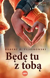 Będę tu z tobąD.Robert Fijałkowski