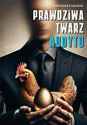 Prawdziwa twarz audytu Prawdziwa twarz audytu