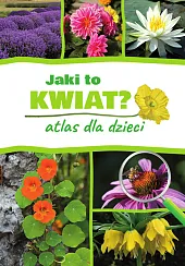 Jaki to kwiat? Atlas dla dzieciAgnieszka Gawłowska
