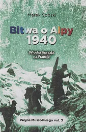 Bitwa o Alpy 1940 Włoska inwazja,Marek Sobski Bitwa o Alpy 1940 Włoska inwazja,Marek Sobski
