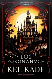 Tajne proroctwo Tom 1 Los pokonanychKel Kade