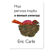 Moja pierwsza książka o domach zwierzątEric Carle Moja pierwsza książka o domach zwierzątEric Carle