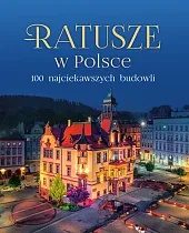 Ratusze w Polsce. 100 najciekawszych budowlizbiorowe opracowanie