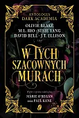 W tych szacownych murach. Olivie Blake, M.L. Rio i inni. Antologia Dark Academia