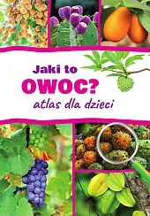 Jaki to owoc? Atlas dla dzieciAleksandra Halarewicz