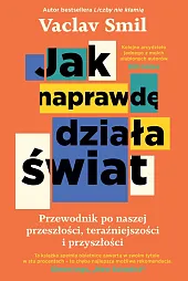 Jak naprawdę działa świat. Przewodnik po,Vaclav Smil