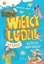 Wielcy ludzie na luzie Uczeni i,Amadeusz Majtka Wielcy ludzie na luzie Uczeni i,Amadeusz Majtka