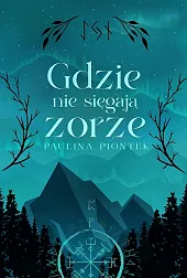 Gdzie nie sięgają zorzePaulina Piontek
