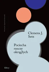 Pociecha rzeczy okrągłychJ.Clemens Setz Pociecha rzeczy okrągłychJ.Clemens Setz