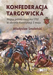 Konfederacja targowicka Wojna polsko-rosyjska 1792 w,Władysław Smoleński Konfederacja targowicka Wojna polsko-rosyjska 1792 w,Władysław Smoleński