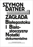 Zagłada Białegostoku i Białostocczyzny Zagłada Białegostoku i Białostocczyzny