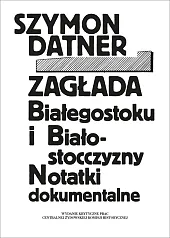 Zagłada Białegostoku i BiałostocczyznySzymon Datner