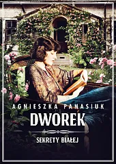 Sekrety Białej. DworekAgnieszka Panasiuk