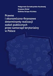 Prawne i ekonomiczno-finansowe determinanty realizacji zadań,Małgorzata Gorzałczyńska-Koczkodaj Prawne i ekonomiczno-finansowe determinanty realizacji zadań,Małgorzata Gorzałczyńska-Koczkodaj