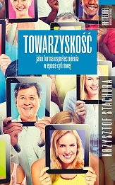 Towarzyskość jako forma uspołecznienia w epoce cyfrowej Towarzyskość jako forma uspołecznienia w epoce cyfrowej