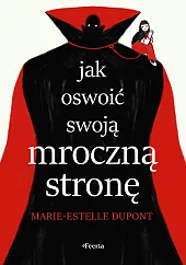 Jak oswoić swoją mroczną stronęMarie-Estelle Dupont