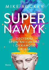 Supernawyk. Odzyskaj spontaniczność i ciekawość świataMike Rucker Supernawyk. Odzyskaj spontaniczność i ciekawość świataMike Rucker