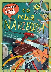Opowiem ci, mamo, co robią narzędziaDanie Latour Opowiem ci, mamo, co robią narzędziaDanie Latour