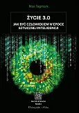 Życie 3.0. Człowiek w erze sztucznej inteligencji Życie 3.0. Człowiek w erze sztucznej inteligencji