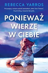 Ponieważ wierzę w ciebieRebecca Yarros