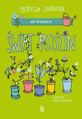 Jak to działa? Świat roślinPatrycja Zarawska