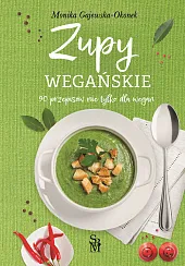 Zupy wegańskie. 90 przepisów nie tylko,Monika Gajewska-Okonek