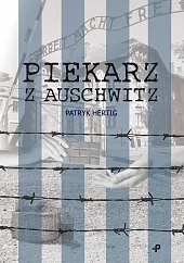 Piekarz z AuschwitzPatryk Hertig