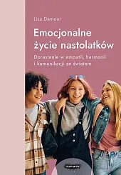 Emocjonalne życie nastolatkówLisa Damour Emocjonalne życie nastolatkówLisa Damour