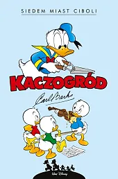 Kaczogród. Carl Barks. Siedem miast Ciboli,Carl Barks