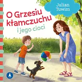 O Grzesiu kłamczuchu i jego ciociJulian Tuwim