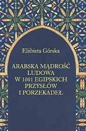 Arabska mądrość ludowa w 1001 egipskich,Elżbieta Górska Arabska mądrość ludowa w 1001 egipskich,Elżbieta Górska