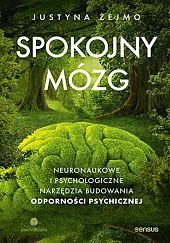 Spokojny mózg. Neuronaukowe i psychologiczne techniki budowania odporności psychicznej Spokojny mózg. Neuronaukowe i psychologiczne techniki budowania odporności psychicznej