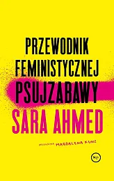 Przewodnik feministycznej psujzabawySara Ahmed Przewodnik feministycznej psujzabawySara Ahmed