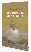 Jak rozwijać silną wolę Jak rozwijać silną wolę