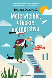 Moje wielkie, greckie morderstwoTomasz Duszyński Moje wielkie, greckie morderstwoTomasz Duszyński